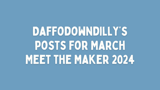 Daffodowndilly's Posts for March Meet the Maker