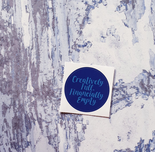 Creatively Full, Financially Empty 38mm Vinyl Sticker