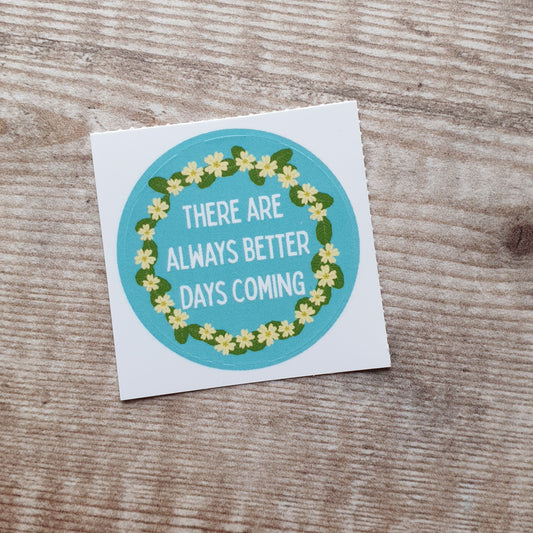 There Are Always Better Days Coming Floral Wreath 38mm Vinyl Sticker