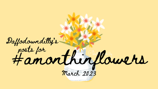 Daffodowndilly's posts for A Month in Flowers - March 2023