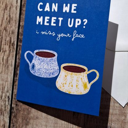 Can we meet up (I miss your face) Greeting Card