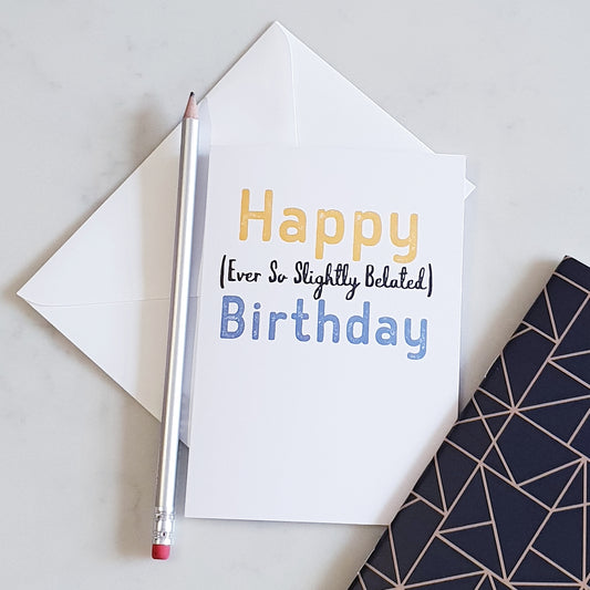 Happy (ever so slightly belated) Birthday Greeting Card