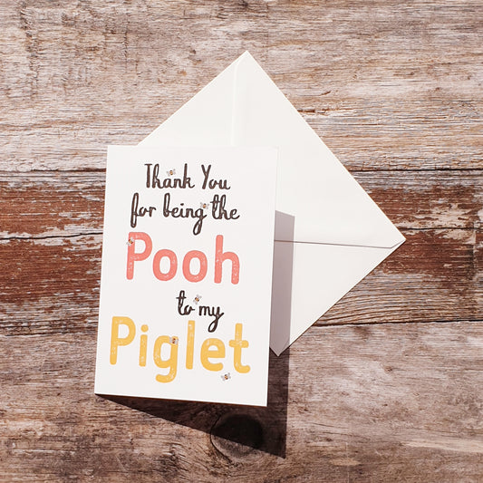 Thank you for being the Pooh to my Piglet