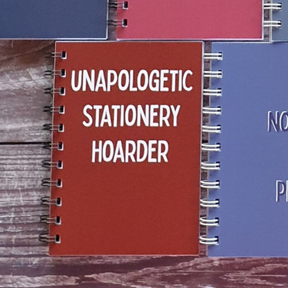 Unapologetic Stationery Hoarder A6 Notebook