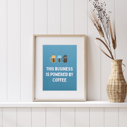 This Business is Powered by Coffee Art Print